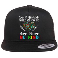 In A World Where You Can Be Anything Be Kind Support Autism Flatbill Hat