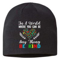 In A World Where You Can Be Anything Be Kind Support Autism Sustainable Beanie