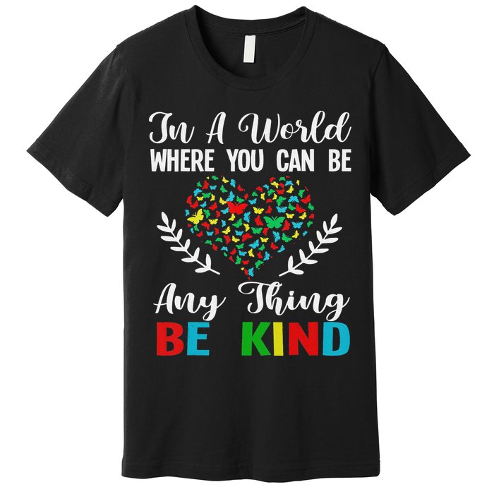 In A World Where You Can Be Anything Be Kind Support Autism Premium T-Shirt