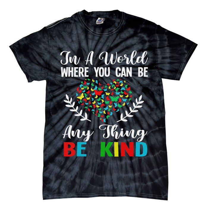 In A World Where You Can Be Anything Be Kind Support Autism Tie-Dye T-Shirt