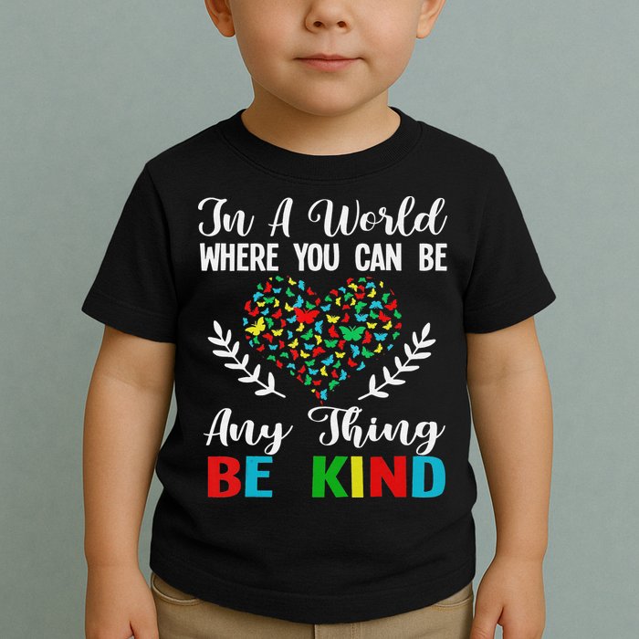 In A World Where You Can Be Anything Be Kind Support Autism Toddler T-Shirt