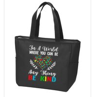 In A World Where You Can Be Anything Be Kind Support Autism Zip Tote Bag