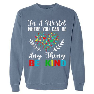 In A World Where You Can Be Anything Be Kind Support Autism Garment-Dyed Sweatshirt