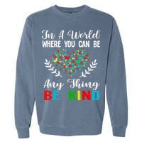 In A World Where You Can Be Anything Be Kind Support Autism Garment-Dyed Sweatshirt