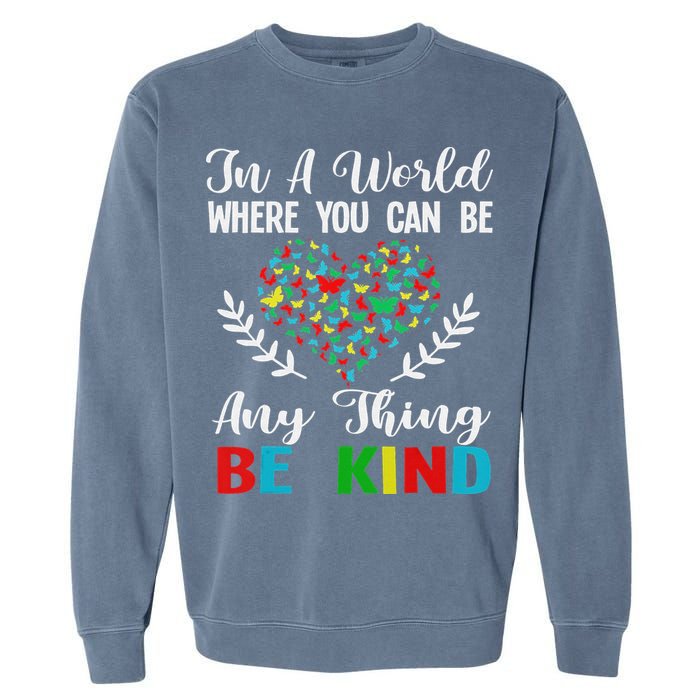In A World Where You Can Be Anything Be Kind Support Autism Garment-Dyed Sweatshirt
