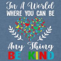 In A World Where You Can Be Anything Be Kind Support Autism Garment-Dyed Sweatshirt