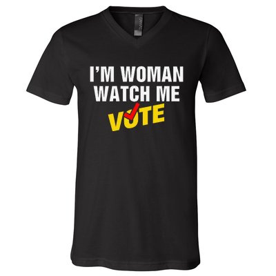 I Am Woman Watch Me Vote V-Neck T-Shirt