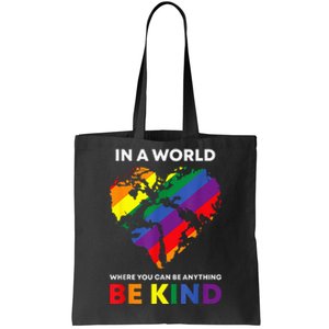 In A World Where You Can Be Anything Be Kind Gay Lgbtq Ally Tote Bag