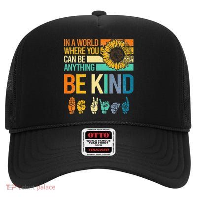 In A World Where You Can Be Anything Be Kind ASL Sunflower High Crown Mesh Back Trucker Hat