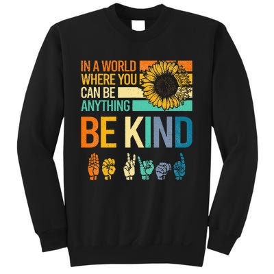 In A World Where You Can Be Anything Be Kind ASL Sunflower Sweatshirt