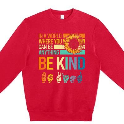 In A World Where You Can Be Anything Be Kind ASL Sunflower Premium Crewneck Sweatshirt