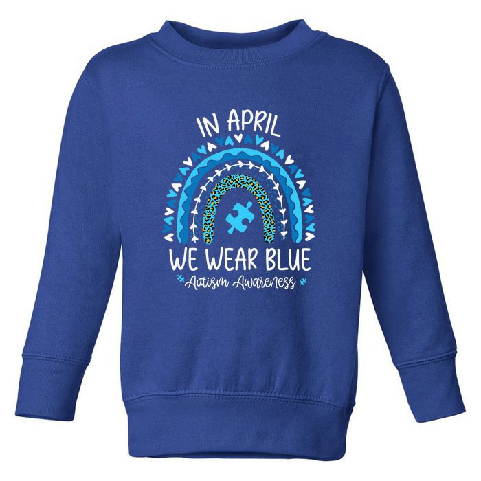 In April We Wear Blue Rainbow Autism Awareness Month Toddler Sweatshirt