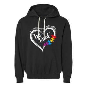 In A World Where You Can Be Anything Be Kind Autism Awareness Garment-Dyed Fleece Hoodie