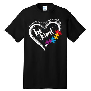 In A World Where You Can Be Anything Be Kind Autism Awareness Tall T-Shirt