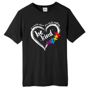 In A World Where You Can Be Anything Be Kind Autism Awareness Tall Fusion ChromaSoft Performance T-Shirt