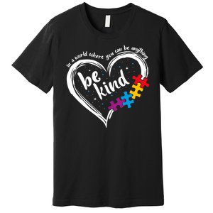 In A World Where You Can Be Anything Be Kind Autism Awareness Premium T-Shirt