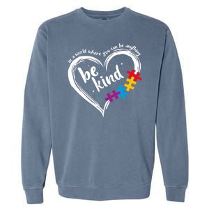 In A World Where You Can Be Anything Be Kind Autism Awareness Garment-Dyed Sweatshirt