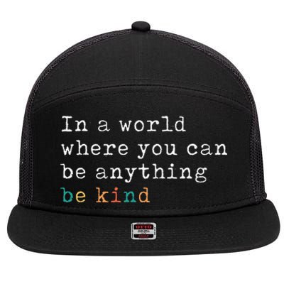 In A World Where You Can Be Anything Be Kind 7 Panel Mesh Trucker Snapback Hat