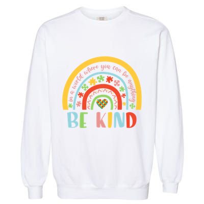 In A World Where You Can Be Anything Be Kind Autism Gift Garment-Dyed Sweatshirt