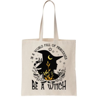 In A World Full Of Princesses Be A Witch Halloween Costume  Tote Bag