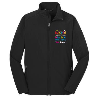 In A World Where You Can Be Anything Be Kind Gift Core Soft Shell Jacket