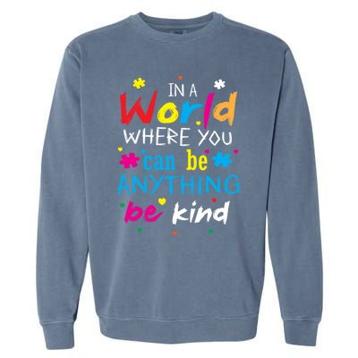 In A World Where You Can Be Anything Be Kind Gift Garment-Dyed Sweatshirt