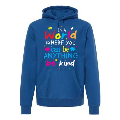 In A World Where You Can Be Anything Be Kind Gift Premium Hoodie