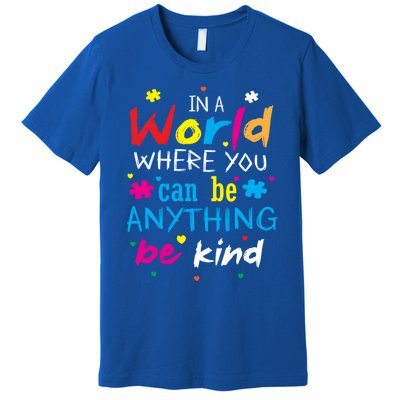 In A World Where You Can Be Anything Be Kind Gift Premium T-Shirt