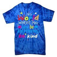 In A World Where You Can Be Anything Be Kind Gift Tie-Dye T-Shirt