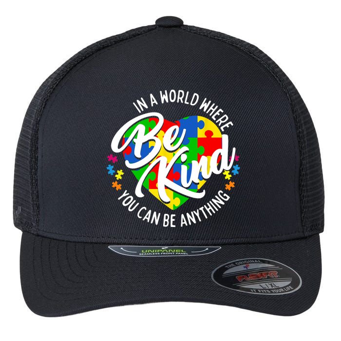 In A World Where You Can Be Anything Be Kind Kindness Flexfit Unipanel Trucker Cap