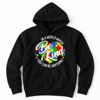 In A World Where You Can Be Anything Be Kind Kindness Hoodie