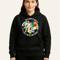 In A World Where You Can Be Anything Be Kind Kindness Hoodie