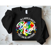 In A World Where You Can Be Anything Be Kind Kindness Sweatshirt