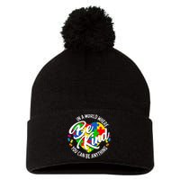 In A World Where You Can Be Anything Be Kind Kindness Pom Pom 12in Knit Beanie