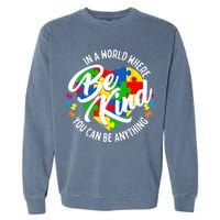 In A World Where You Can Be Anything Be Kind Kindness Garment-Dyed Sweatshirt
