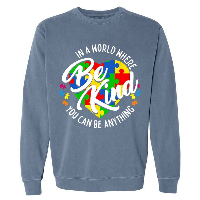 In A World Where You Can Be Anything Be Kind Kindness Garment-Dyed Sweatshirt