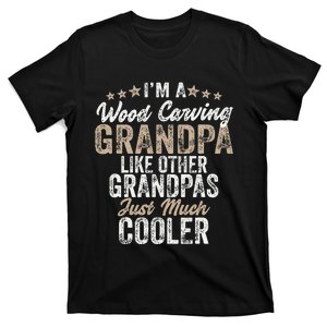 I'm A Wood Carving Grandpa Wood Carver Gifts Wood Carving T-Shirt