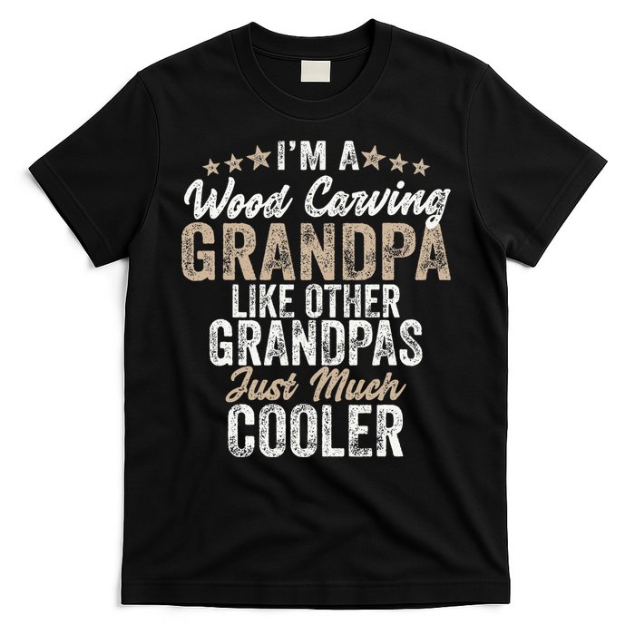 I'm A Wood Carving Grandpa Wood Carver Gifts Wood Carving T-Shirt