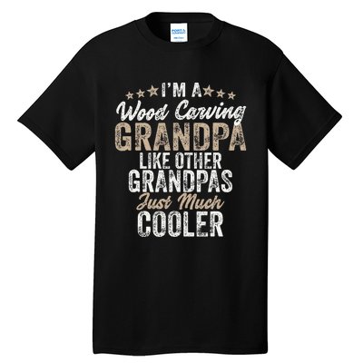 I'm A Wood Carving Grandpa Wood Carver Gifts Wood Carving Tall T-Shirt