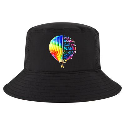 In A World Full Of Planes Be A Hot Air Balloon Cool Comfort Performance Bucket Hat