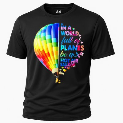 In A World Full Of Planes Be A Hot Air Balloon Cooling Performance Crew T-Shirt