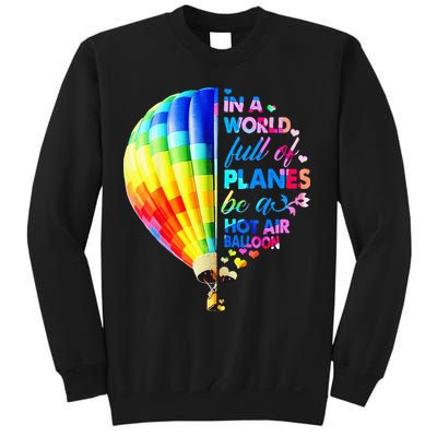 In A World Full Of Planes Be A Hot Air Balloon Sweatshirt