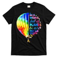 In A World Full Of Planes Be A Hot Air Balloon T-Shirt