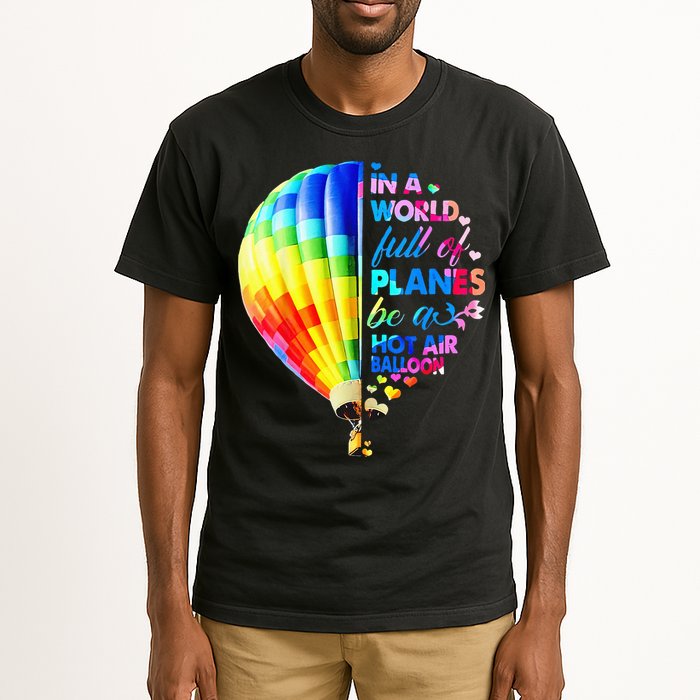 In A World Full Of Planes Be A Hot Air Balloon Tall T-Shirt