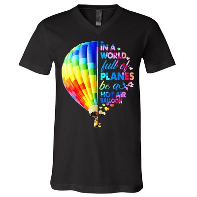 In A World Full Of Planes Be A Hot Air Balloon V-Neck T-Shirt