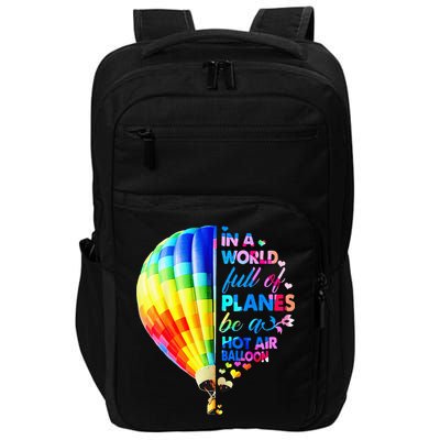 In A World Full Of Planes Be A Hot Air Balloon Impact Tech Backpack