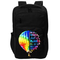 In A World Full Of Planes Be A Hot Air Balloon Impact Tech Backpack