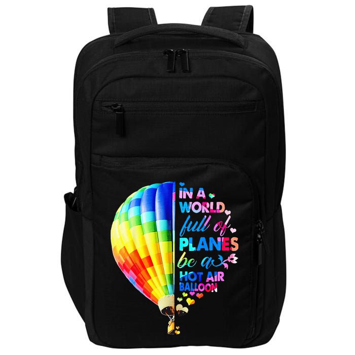 In A World Full Of Planes Be A Hot Air Balloon Impact Tech Backpack