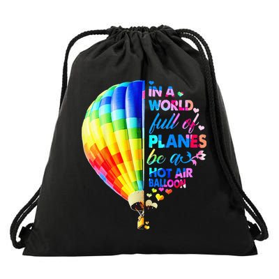 In A World Full Of Planes Be A Hot Air Balloon Drawstring Bag