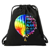 In A World Full Of Planes Be A Hot Air Balloon Drawstring Bag